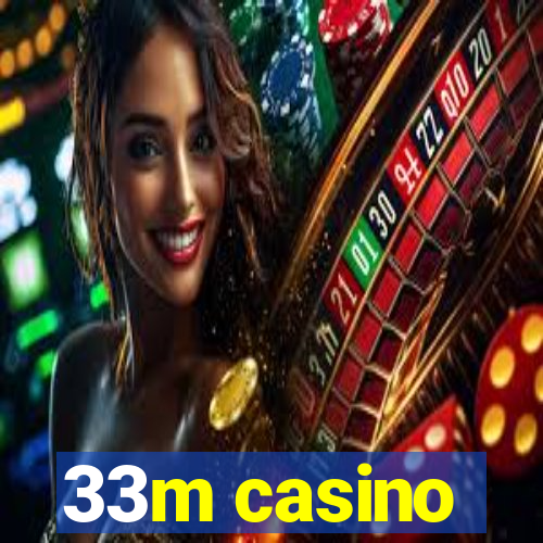 33m casino
